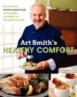 Art Smith's Healthy Comfort: How America's Favorite Celebrity Chef Got It Together, Lost Weight, and Reclaimed Hi... (Hardcover)