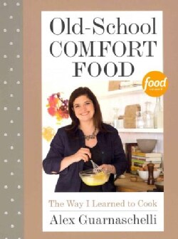 Old-School Comfort Food: The Way I Learned to Cook (Hardcover)