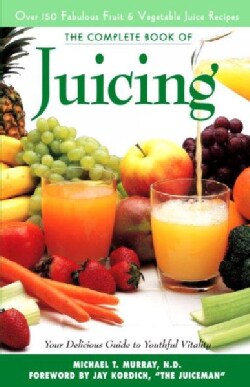 The Complete Book of Juicing: Your Delicious Guide to Healthful Living (Paperback)