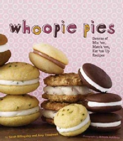 Whoopie Pies: Dozens of Mix 'em, Match 'em, Eat 'em Up Recipes (Hardcover)