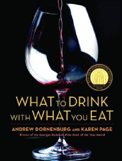 What to Drink With What You Eat: The Definitive Guide to Pairing Food With Wine, Beer, Sake, Spirits, Coffee, Tea... (Hardcover)