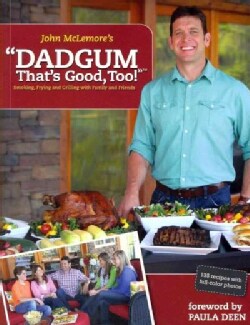 Dadgum That's Good, Too!: Smoking, Frying and Grilling With Family and Friends (Paperback)