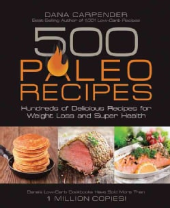 500 Paleo Recipes: Hundreds of Delicious Recipes for Weight Loss and Super Health (Paperback)