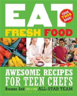 Eat Fresh Food: Awesome Recipes for Teen Chefs (Paperback)