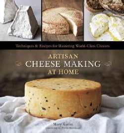 Artisan Cheese Making at Home: Techniques & Recipes for Mastering World-Class Cheeses (Hardcover)