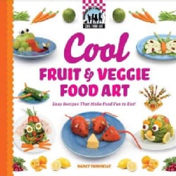 Cool Fruit & Veggie Food Art: Easy Recipes That Make Food Fun to Eat! (Hardcover)