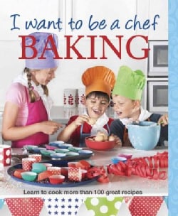 I Want to Be a Chef: Baking (Paperback)