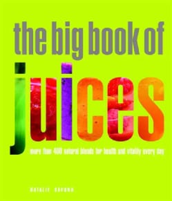 The Big Book of Juices: More Than 400 Natural Blends for Health and Vitality Every Day (Paperback)
