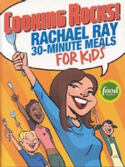 Cooking Rocks!: Rachael Ray's 30-minute Meals For Kids (Spiral bound)