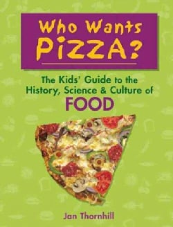 Who Wants Pizza?: The Kids' Guide to the History, Science and Culture of Food (Paperback)