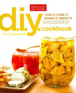 The America's Test Kitchen Do-It-Yourself Cookbook: 100+ Foolproof Kitchen Projects for the Adventurous Home Cook (Paperback)