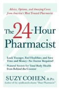 The 24-Hour Pharmacist: Advice, Options, and Amazing Cures from America's Most Trusted Pharmacist (Paperback)