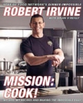 Mission: Cook!: My Life, My Recipes, and Making the Impossible Easy (Hardcover)