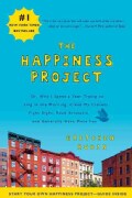 The Happiness Project: Or, Why I Spent a Year Trying to Sing in the Morning, Clean My Closets, Fight Right, Read ... (Paperback)