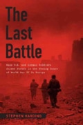 The Last Battle: When U.S. and German Soldiers Joined Forces in the Waning Hours of World War II in Europe (Hardcover)