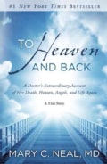 To Heaven and Back: A Doctor's Extraordinary Account of Her Death, Heaven, Angels, and Life Again: A True Story (Paperback)