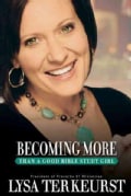 Becoming More Than a Good Bible Study Girl: Living the Faith After Bible Class Is over (Paperback)