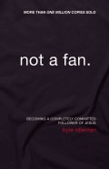 Not a Fan: Becoming A Completely Committed Follower of Jesus (Paperback)