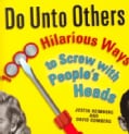 Do Unto Others: 1,000 Hilarious Ways to Screw With People's Heads (Paperback)
