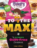 Hungry Girl to the Max!: The Ultimate Guilt-Free Cookbook (Paperback)