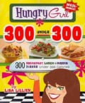 Hungry Girl 300 Under 300: 300 Breakfast, Lunch & Dinner Dishes Under 300 Calories (Paperback)