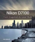 Nikon D7100: From Snapshots to Great Shots (Paperback)