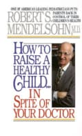 How to Raise a Healthy Child: In Spite of Your Doctor (Paperback)