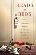Heads in Beds: A Reckless Memoir of Hotels, Hustles, and So-Called Hospitality (Hardcover)