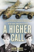 A Higher Call: An Incredible True Story of Combat and Chivalry in the War-Torn Skies of World War II (Hardcover)