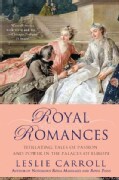 Royal Romances: Titillating Tales of Passion and Power in the Palaces of Europe (Paperback)