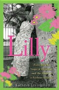 Lilly: Palm Beach, Tropical Glamour, and the Birth of a Fashion Legend (Hardcover)
