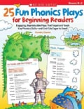 25 Fun Phonics Plays for Beginning Readers: Engaging, Reproducible Plays That Target and Teach Key Phonics Skills... (Paperback)