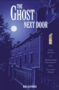 The Ghost Next Door: True Stories of Paranormal Encounters from Everyday People (Paperback)