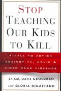 Stop Teaching Our Kids to Kill: A Call to Action Against Tv, Movie & Video Game Violence (Hardcover)