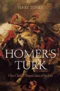 Homer's Turk: How Classics Shaped Ideas of the East (Hardcover)