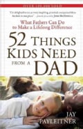 52 Things Kids Need from a Dad: What Fathers Can Do to Make a Lifelong Difference (Paperback)