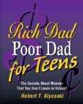 Rich Dad, Poor Dad for Teens: The Secrets About Money--That You Don't Learn in School! (Hardcover)
