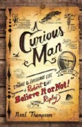 A Curious Man: The Strange & Brilliant Life of Robert "Believe It or Not!" Ripley (Hardcover)