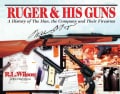 Ruger & His Guns: A History of the Man, the Company and Their Firearms (Hardcover)
