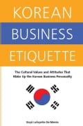 Korean Business Etiquette: The Cultural Values And Attitudes That Make Up The Korean Business Personality (Paperback)