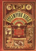 The Steampunk Bible: An Illustrated Guide to the World of Imaginary Airships, Corsets and Goggles, Mad Scientists... (Hardcover)