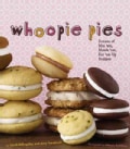 Whoopie Pies: Dozens of Mix 'em, Match 'em, Eat 'em Up Recipes (Hardcover)