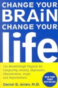 Change Your Brain, Change Your Life: The Breakthrough Program for Conquering Anxiety, Depression, Obsessiveness, ... (Paperback)