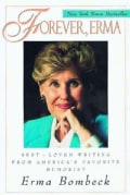 Forever, Erma: Best-Loved Writing from America's Favorite Humorist (Paperback)
