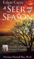 Edgar Cayce a Seer Out of Season: The Life of History�s Greatest Psychic (Paperback)