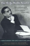 The H.G. Wells Reader: A Complete Anthology from Science Fiction to Social Satire (Paperback)