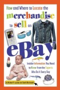 How and Where to Locate the Merchandise to Sell on Ebay: Insider Information You Need to Know from the Experts Wh... (Paperback)
