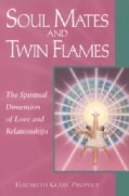 Soul Mates & Twin Flames: The Spiritual Dimension of Love & Relationships (Paperback)