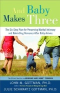 And Baby Makes Three: The Six-step Plan for Preserving Marital Intimacy and Rekindling Romance After Baby Arrives (Paperback)