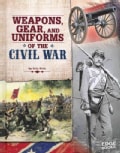 Weapons, Gear, and Uniforms of the Civil War (Hardcover)